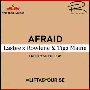 Lastee - Afraid Ft. Rowlene, Tiga Maine